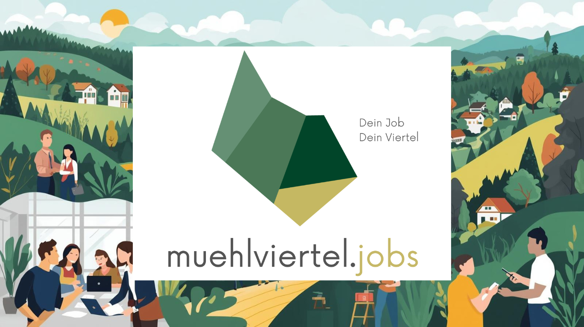 Jetzt neu: muehlvierteljobs.at – Arbeiten, wo man lebt