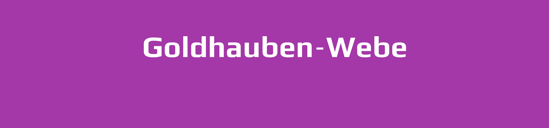Goldhauben – Webe GmbH Firmenbanner